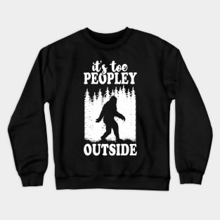It's Too Peopley Outside Bigfoot Crewneck Sweatshirt